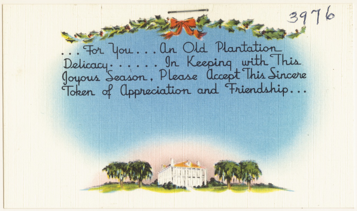 ... for you... an old plantation delicacy... in keeping with this joyous season, please accept this sincere token of appreciation and friendship...