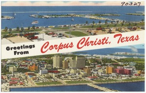 Greetings from Corpus Christi, Texas