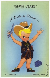 "Diaper Jeans," trade mark reg. pat. A dude in denim... P. O. Box 336, Denison, Texas