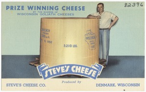 Prize winning cheese by the makers of Wisconsin Goliath Cheeses, Steve's Cheese produced by Steve's Cheese Co., Denmark, Wisconsin