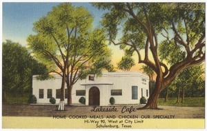 Lakeside Café, home cooked meals and chicken our specialty, Hi-Way 90, west at city limit, Schulenburg, Texas