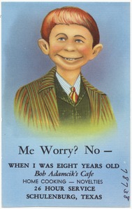 Me worry? No -- When I was eight years old Bob Adamcik's Café, home cooking -- novelties, 26 hour service, Schulenburg, Texas