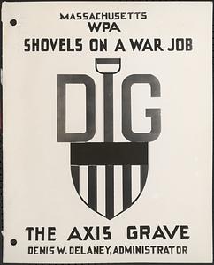 Massachusetts WPA, shovels on a war job, dig the Axis grave, Denis W. Delaney, administrator