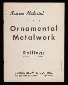 Source material, ornamental metalwork, railings, vol. 1, no. 4, Julius Blum & Co., Inc., 532-540 West 22nd Street, New York, New York