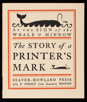 At the sign of the whale & minnow, the story of a printer's mark, Seaver-Howland Press, 409 D Street, near Summer, Boston, Mass.