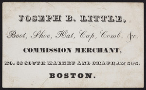 Trade card for Joseph B. Little, commission merchant, No. 38 South Market and Chatham Streets, Boston, Mass., undated