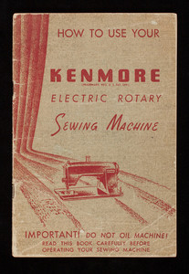 How to use your Kenmore Electric Rotary Sewing Machine, Sears, Roebuck and Co., Chicago, Illinois