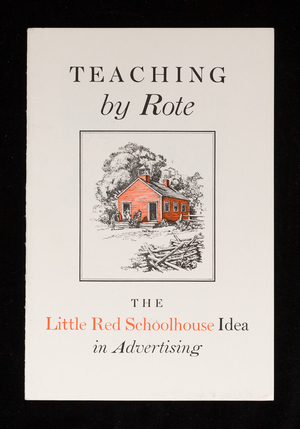 Teaching by rote, the little red schoolhouse idea in advertising, S.D. Warren Company, 101 Milk Street, Boston, Mass.