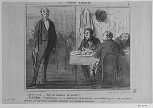 - Est-ce le garçon..... faut-il lui demander une assiette?... - Ma foi, je ne te le conseille pas..... je crois plutôt que c'est un notaire...... on vient de le chercher pour un dineur qui se sera cru empoisonné et qui aura voulu faire son testament au dessert.