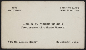 Trade card for John F. McDonough, concession, Big Bear Market, 695 Mt. Auburn Street, Cambridge, Mass., undated