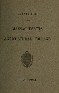 Catalogue of the Massachusetts Agricultural College, 1903-1904
