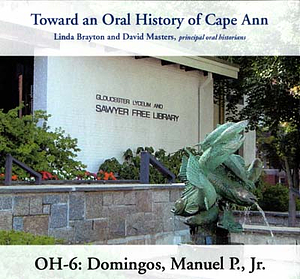 Toward an oral history of Cape Ann : Domingos, Manuel P., Jr.