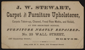 Trade card for J.W. Stewart, carpet and furniture upholsterer, No. 23 Wall Street, off Causeway Street, Boston, Mass., undated