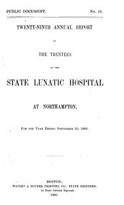 Twenty-ninth Annual Report of the Trustees of the State Lunatic Hospital at Northampton, for the year ending September 30, 1884. Public Document no. 21