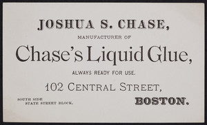 Trade card for Joshua S. Chase, manufacturer of Chase's Liquid Glue, 102 Central Street, Boston, Mass., undated
