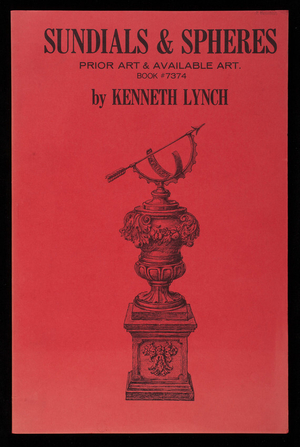 Sundials & spheres, prior art & available art, book #7374, 1st edition, by Kenneth Lynch, Kenneth Lynch & Sons, Inc., Wilton, Connecticut, published by Canterbury Publishing Co., Canterbury, Connecticut