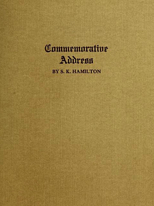 Commemorative address, by Samuel K. Hamilton, delivered at the celebration by the first parish in Wakefield, Massachusetts of the completion of payment covering the cost of the fifth meeting-house of the Congregational Church, Friday evening, February twenty-first, nineteen hundred & nineteen