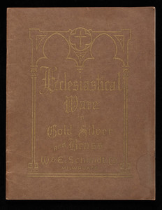 Ecclesiastical ware in gold silver and brass, catalogue no. 40D, church goods, W. & E. Schmidt Co., 308 Third Street, Milwaukee, Wisconsin