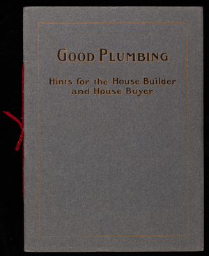 Good plumbing, hints for the house builder and house buyer, National Lead Company of Massachusetts, 57 Broad Street, Boston, Mass.