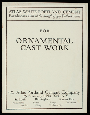 Atlas white portland cement for ornamental cast work, The Atlas Portland Cement Company, 25 Broadway, New York, New York
