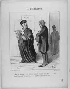 Mon cher Monsieur, il m'est absolument impossible de plaider votre affaire..... il vous manque les pièces les plus importantes...... (à part) les pièces de cent sous!....