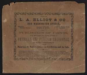 Advertisement for L.A. Elliot & Co., publishers of prints, wholesale and retail dealers in American and foreign engravings, 322 Washington Street, Boston, Mass., undated