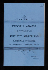 Descriptive catalogue, Frost & Adams, importers of artists' materials, draughting papers, tracing cloth, and mathematical instruments, pocket ed., No.37 Cornhill, Boston, Mass.