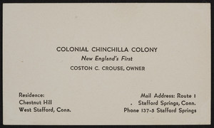 Trade card for Colonial Chinchilla Colony, Coston C. Crouse, owner, Route 1, Stafford Springs, Connecticut, undated