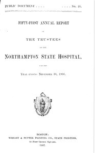 Fifty-first Annual Report of the Trustees of the Northampton State Hospital, for the year ending November 30, 1906. Public Document no. 21
