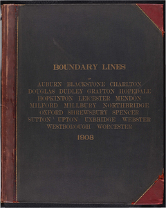 Atlas of the boundaries of the city of Worcester and towns of Auburn, Blackstone, Charlton, Douglas, Dudley, Grafton, Hopedale, Leicester, Mendon, Milford, Millbury, Northbridge, Oxford, Shrewsbury, Spencer, Sutton, Upton, Uxbridge, Webster, Westborough, Worcester County Hopkinton, Middlesex County