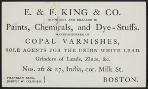 Trade card for E. & F. King & Co., importers and dealers in paints, chemicals, and dye-stuffs, Nos. 26 & 27 India, corner Milk Street, Boston, Mass., undated