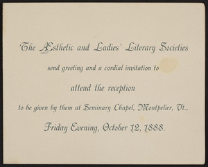 Invitation to the reception given by the Aesthetic and Ladies Literary Societies, Montpelier, Vermont, Friday, October 12, 1888