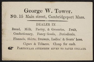 Trade card for George W. Tower, groceries, 15 Main Street, Cambridgeport, Mass., undated
