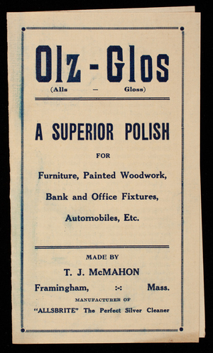 Olz-Glos, a superior polish for furniture, painted woodwork, bank and office fixtures, automobiles, etc., made by T.J. McMahon, Framingham, Mass.