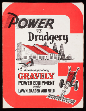 Power vs. drudgery or the advantages of using Gravely power equipment on your lawn, garden and field, Gravely Motor Plow and Cultivator Company, manufacturers, Dunbar, West Virginia