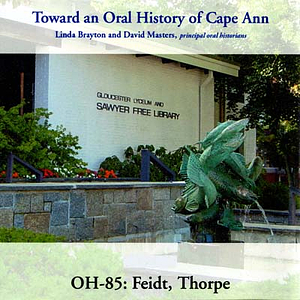 Toward an oral history of Cape Ann : Feidt, Thorpe