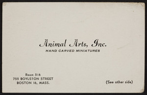 Trade card for Animal Arts, Inc., hand carved miniatures, Room 514, 755 Boylston Street, Boson, Mass., undated