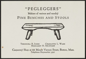 Pegleggers, makers of various and sundry pine benches and stools, 66 Mount Vernon Street, Boston, Mass., undated
