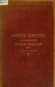 Painted tapestry and its application to interior decoration : practical lessons in tapestry painting with liquid colour