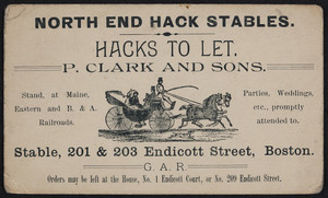 Trade card for the North End Hack Stables, hacks to let, P. Clark and Sons, stable, 201 & 203 Endicott Street, Boston, Mass., undated