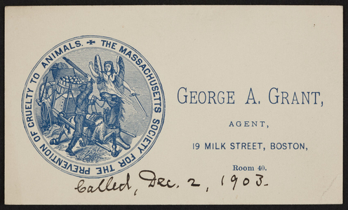 Business card for George A. Grant, agent, The Massachusetts Society for the Prevention of Cruelty to Animals, 19 Milk Street, Boston, Mass., dated December 2, 1903