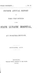 Fourth Annual Report of the Trustees of the State Lunatic Hospital, at Northampton, October, 1859. Public Document no. 25