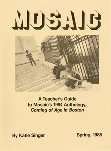 Mosaic: A Teacher's Guide to Mosaic's 1984 Anthology: Coming of Age in Boston, 1985 Spring