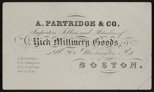 Trade card for A. Partridge & Co., rich millinery goods, No. 201 Washington Street, Boston, Mass., undated