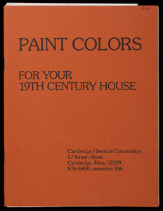 Paint colors for your 19th century house, prepared by Allison Crump, Cambridge Historical Commission, 57 Inman Street, Cambridge, Mass.