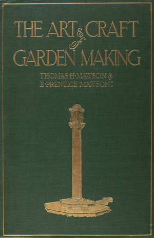 Art & craft of garden making, 5th ed., Thomas H. Mawson, London, B.T. Batsford; New York, Chas. Scribner's Sons