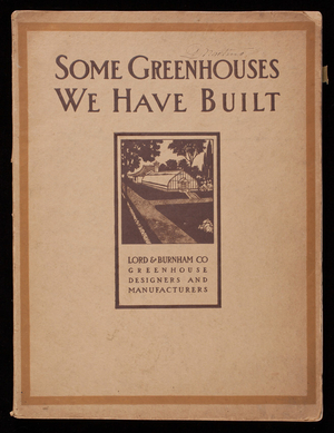 Sectional iron frame greenhouses that we have designed and erected, their planning and placing, the materials used and the way we construct them, 9th ed., Lord & Burnham Co., New York, New York