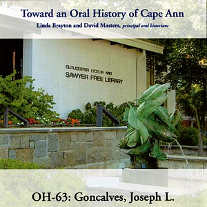 Toward an oral history of Cape Ann : Goncalves, Joseph L.