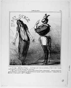 - St. Serge.... mon bon St. Serge!... il est temps que vous vous décidiez à venir à mon secours voyez comme ils ont déjà arrangé ma couronne!.... – Que voulez-vous que j’y fasse?.... je me garderai bien d’aller à Sébastopol..... j’aurais trop peur que les Français ne me coupent la barbe et ne me laissent que des moustaches.... comme ils ont déjà fait à mon pauvre ami St. Mitophan!...