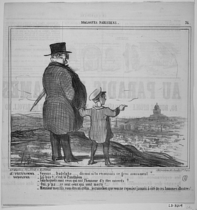 Mr. PRUDHOMME. - Voyons...., Dodolphe..... dis-moi si tu reconnais ce gros monument?... DODOLPHE. - Là-bas?... c'est le Panthéon...... - Sais-tu quels sont ceux qui ont l'honneur d'y être enterrés?...... - Oui, p'pa..., ce sont ceux qui sont morts!.... - Monsieur mon fils, vous êtes un crétin..., je crains bien que vous ne reposiez jamais à côté de ces hommes illustres!.....